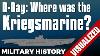 D Day Where Was The Kriegsmarine Normandy Landings Neptune Overlord